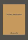 The first and the last - J. Galsworthy