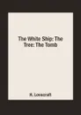 The White Ship: The Tree: The Tomb - H. Lovecraft