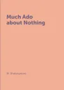 Much Ado about Nothing - W. Shakespeare