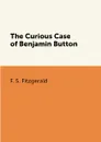 The Curious Case of Benjamin Button - F. S. Fitzgerald