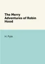 The Merry Adventures of Robin Hood - H. Pyle