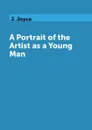 A Portrait of the Artist as a Young Man - J. Joyce