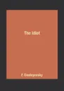 The Idiot - F. Dostoyevsky