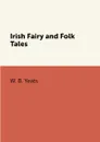 Irish Fairy and Folk Tales - W. B. Yeats