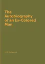 The Autobiography of an Ex-Colored Man - J. W. Johnson