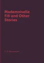 Mademoiselle Fifi and Other Stories - G. D. Maupassant