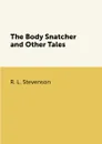 The Body Snatcher and Other Tales - R. L. Stevenson