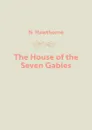 The House of the Seven Gables - N. Hawthorne