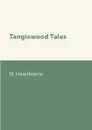 Tanglewood Tales - N. Hawthorne
