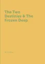 The Two Destinies & The Frozen Deep - W. Collins