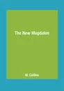 The New Magdalen - W. Collins