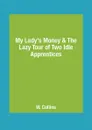 My Lady's Money & The Lazy Tour of Two Idle Apprentices - W. Collins
