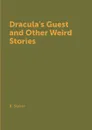 Dracula's Guest and Other Weird Stories - B. Stoker