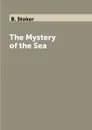 The Mystery of the Sea - B. Stoker