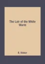 The Lair of the White Worm - B. Stoker