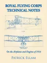 Royal Flying Corps Technical Notes. On the Airplanes and Engines of 1916 - Patrick Ellam