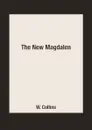 The New Magdalen - W. Collins