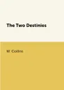 The Two Destinies - W. Collins