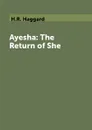 Ayesha: The Return of She - H.R. Haggard