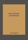 She: A History of Adventure - H.R. Haggard