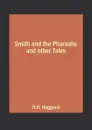 Smith and the Pharaohs and other Tales - H.R. Haggard