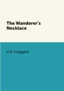 The Wanderer.s Necklace - H.R. Haggard