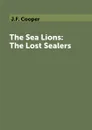 The Sea Lions: The Lost Sealers - J.F. Cooper