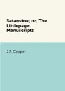 Satanstoe; or, The Littlepage Manuscripts - J.F. Cooper