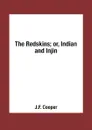 The Redskins; or, Indian and Injin - J.F. Cooper