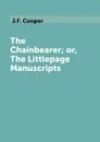 The Chainbearer; or, The Littlepage Manuscripts - J.F. Cooper