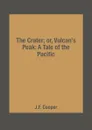 The Crater; or, Vulcan.s Peak: A Tale of the Pacific - J.F. Cooper