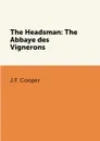 The Headsman: The Abbaye des Vignerons - J.F. Cooper