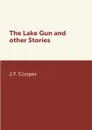 The Lake Gun and other Stories - J.F. Cooper