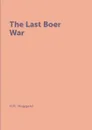 The Last Boer War - H.R. Haggard