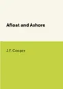 Afloat and Ashore - J.F. Cooper