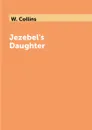Jezebel's Daughter - W. Collins