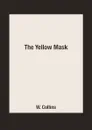 The Yellow Mask - W. Collins