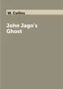 John Jago.s Ghost - W. Collins