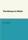 The Woman in White - W. Collins