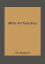 All the Sad Young Men - F.S. Fitzgerald