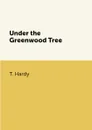 Under the Greenwood Tree - T. Hardy