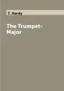 The Trumpet-Major - T. Hardy