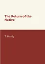 The Return of the Native - T. Hardy