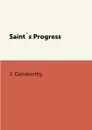 Saint.s Progress - J. Galsworthy
