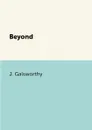 Beyond - J. Galsworthy