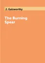 The Burning Spear - J. Galsworthy