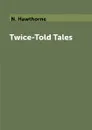 Twice-Told Tales - N. Hawthorne