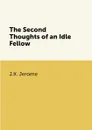 The Second Thoughts of an Idle Fellow - J.K. Jerome