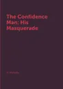 The Confidence Man: His Masquerade - H. Melville