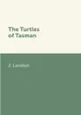 The Turtles of Tasman - J. London